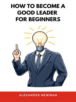 cover image of How to Become a Good Leader for Beginners